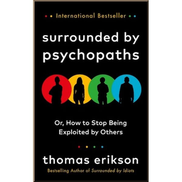 

Surrounded by Psychopaths or, How to Stop Being Exploited by Others. Thomas Erikson. ISBN:9781785043321