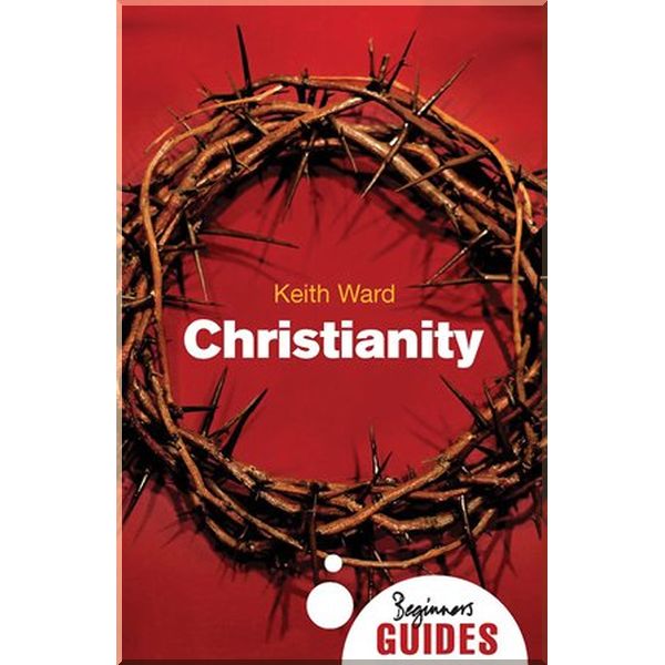 

A Beginner's Guide: Christianity. Keith Ward. ISBN:9781851685394
