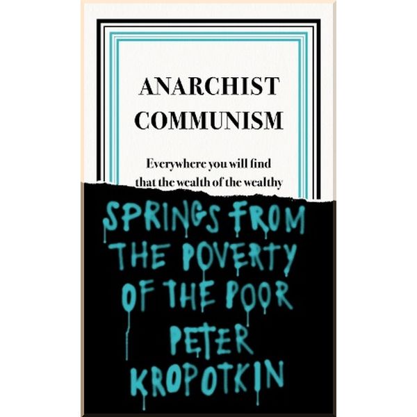 

Anarchist Communism. Peter Kropotkin. ISBN:9780241472408