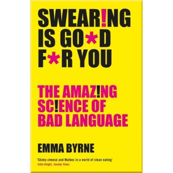 

Swearing is Good for You. Emma Byrne. ISBN:9781781255780