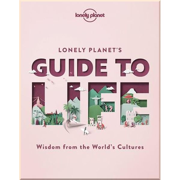 

Lonely Planet's Guide to Life. Lonely Planet. ISBN:9781838690441