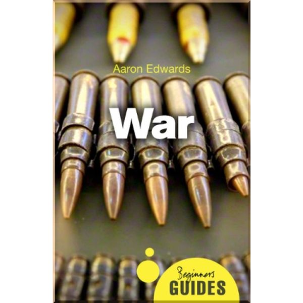 

A Beginner's Guide: War. Aaron Edwards. ISBN:9781780748948
