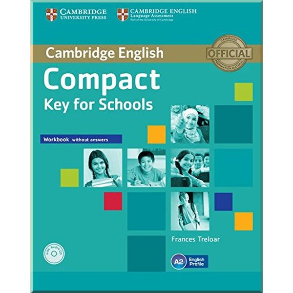 

Compact Key for Schools Workbook without answers with Audio CD. Frances Treloar. ISBN:9781107618800