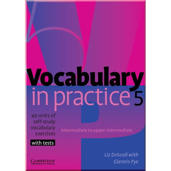 

Vocabulary in Practice 5. Liz Driscoll, Glennis Pye. ISBN:9780521601252