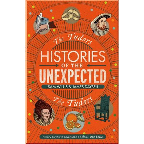 

Histories of the Unexpected: The Tudors. James Daybell,Sam Willis. ISBN:9781786497697