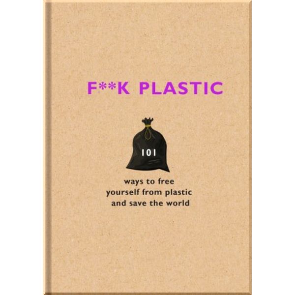 

F**k Plastic. Orion Spring. ISBN:9781841883144