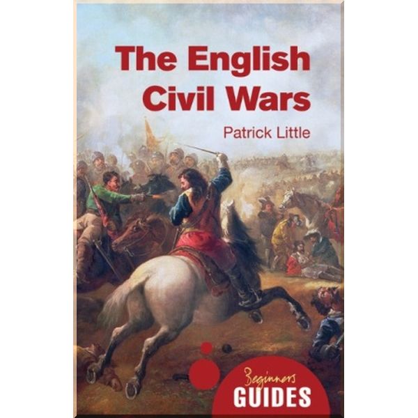 

A Beginner's Guide: The English Civil Wars. Patrick Little. ISBN:9781780743318