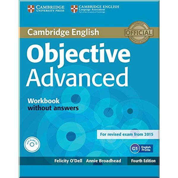 

Objective Advanced Fourth Edition Workbook without answers with Audio CD. Annie Broadhead, Felicity O'Dell. ISBN:9781107684355