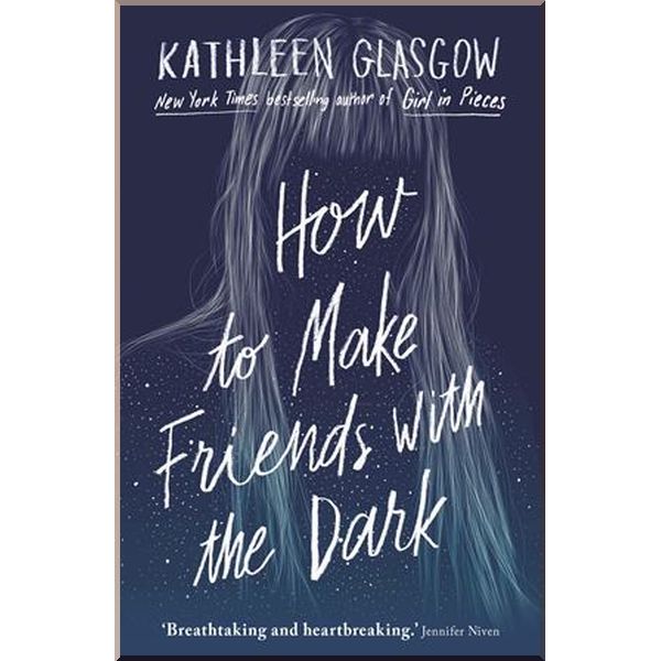 

How to Make Friends with the Dark. Kathleen Glasgow. ISBN:9781786075642