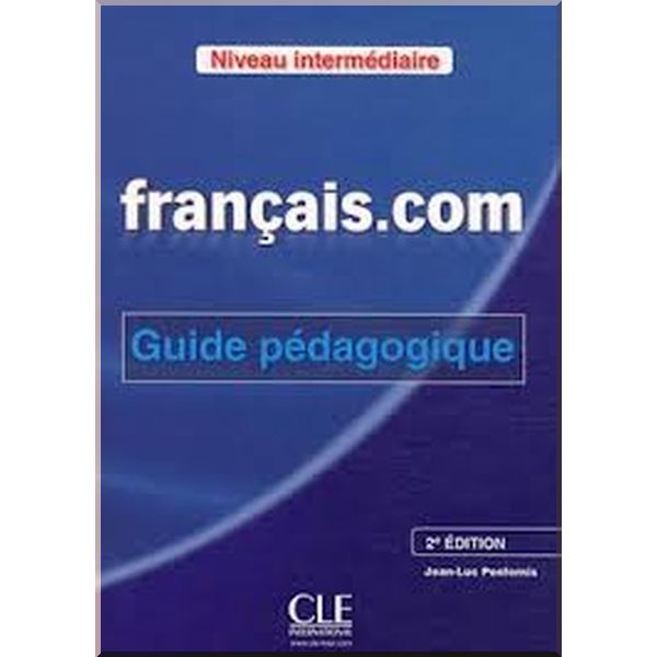 

Francais.com 2e Edition Intermediaire Guide Pedagogique. Jean-Luc Penfornis. ISBN:9782090380408