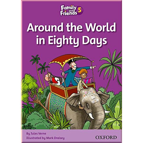 

Family and Friends 5 Reader Around the World in Eighty Days. Mark Draisey, Jules Verne. ISBN:9780194802857