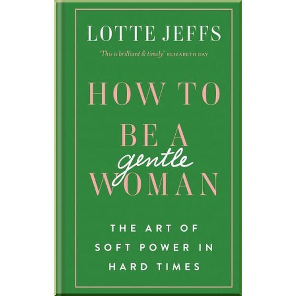

How to be a Gentlewoman. Lotte Jeffs. ISBN:9781788401432
