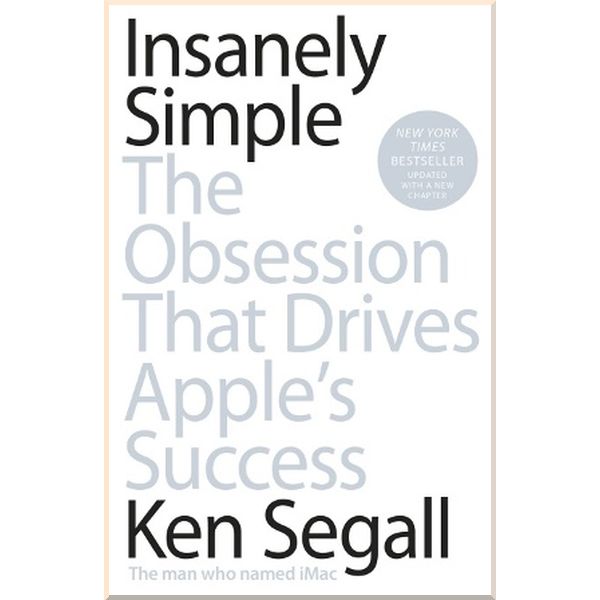 

Insanely Simple: The Obsession That Drives Apple's Success. Ken Segall. ISBN:9780670921195