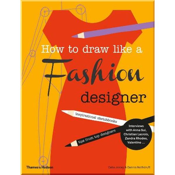 

How to Draw Like a Fashion Designer. Celia Joicey,Dennis Nothdruft. ISBN:9780500650189