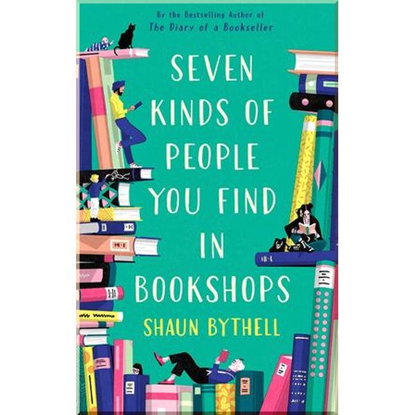 

Seven Kinds of People You Find in Bookshops. Shaun Bythell. ISBN:9781788166584