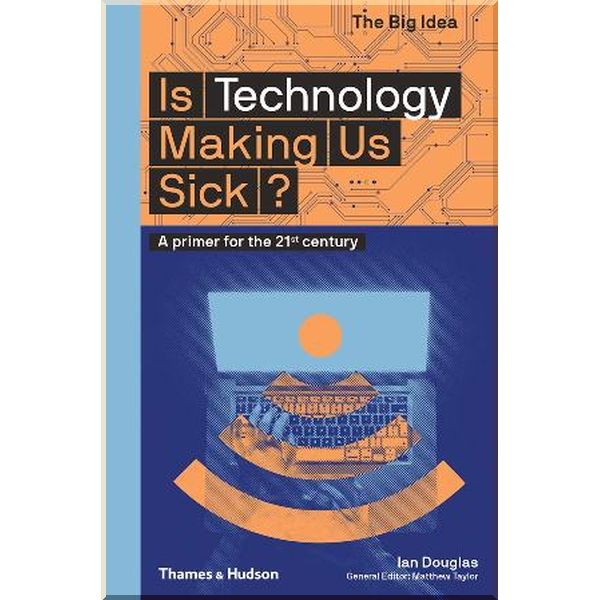 

Is Technology Making Us Sick. Ian Douglas. ISBN:9780500295311