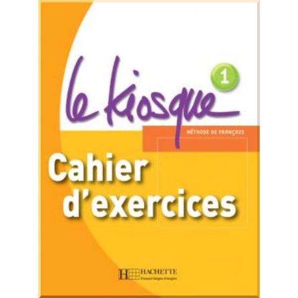 

Le Kiosque 1 Cahier d'exercices. Charlotte Rastello, Celine Himber. ISBN:9782011555328