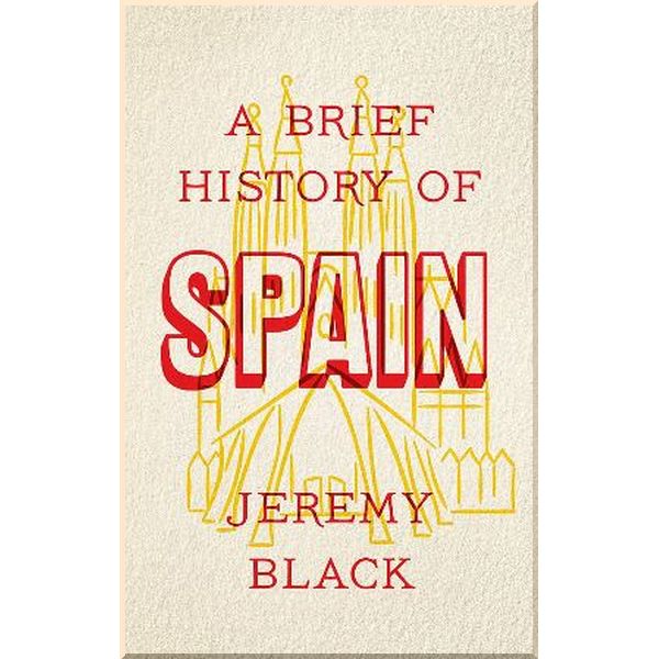 

A Brief History of Spain. Jeremy Black. ISBN:9781472141682