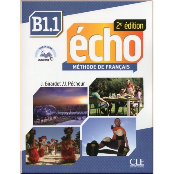 

Echo 2e Edition B1.1 Methode de Francais — Livre de l'eleve avec CD audio et Livre. Jacques Pecheur, Jacky Girardet. ISBN:9782090385960