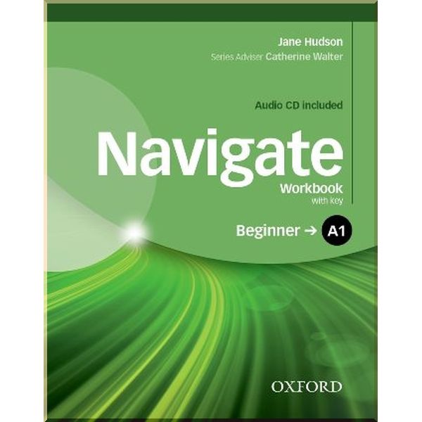 

Navigate Beginner Workbook with Audio CD and key. Jane Hudson, Catherine Walter. ISBN:9780194566278