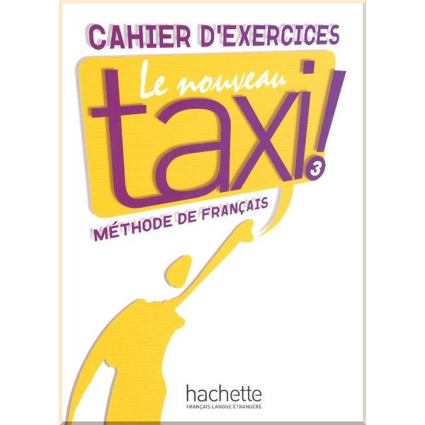 

Le Nouveau Taxi! 3 Cahier d'exercices. Martine Lincoln, Anne-Marie Johnson. ISBN:9782011555595