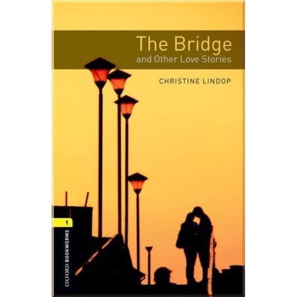 

The Bridge and Other Love Stories. Christine Lindop. ISBN:9780194793681