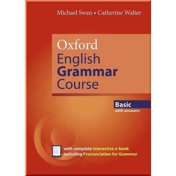 

Oxford English Grammar Course Basic with answers and e-book. Michael Swan, Catherine Walter. ISBN:9780194414814