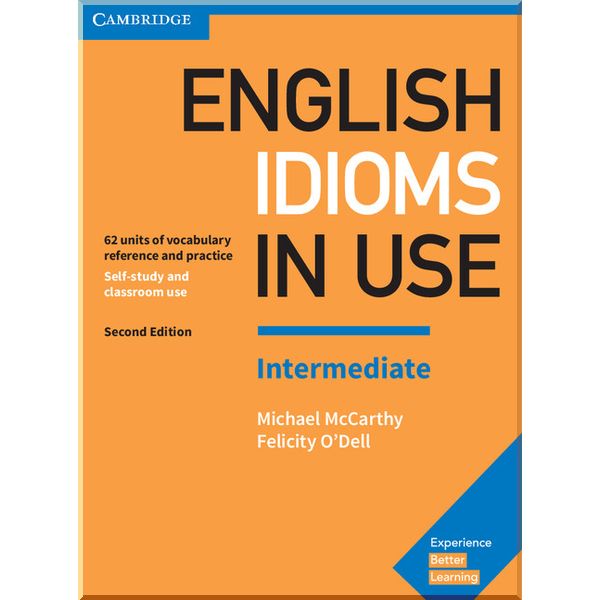

English Idioms in Use Second Edition Intermediate with answer key. Michael McCarthy, Felicity O'Dell. ISBN:9781316629888