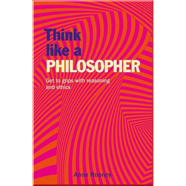

Think Like a Philosopher. Anne Rooney. ISBN:9781788886482