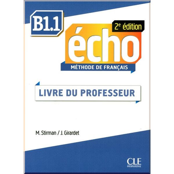 

Echo 2e Edition B1.1 Livre de professeur. Martine Stirman, Jacky Girardet. ISBN:9782090385984