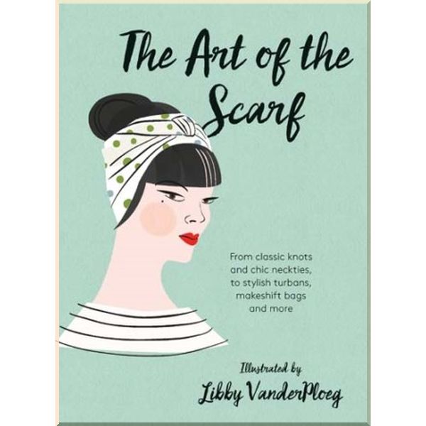 

The Art of the Scarf. Libby VanderPloeg. ISBN:9781784880583