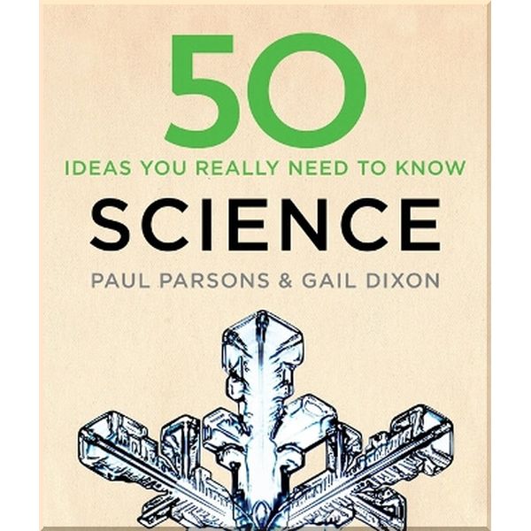 

50 Ideas You Really Need to Know: Science. Gail Dixon,Paul Parsons. ISBN:9781784296148