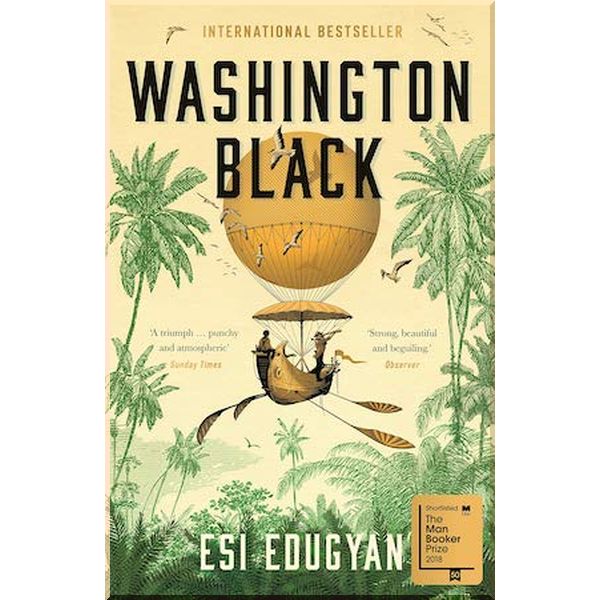 

Washington Black. Esi Edugyan. ISBN:9781846689604