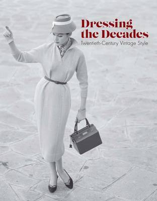 

Dressing the Decades. Twentieth-Century Vintage Style