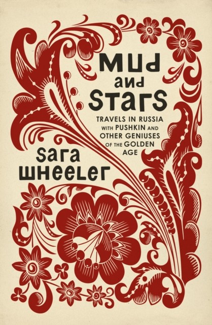 

Mud and Stars. Travels in Russia with Pushkin and Other Geniuses of the Golden Age