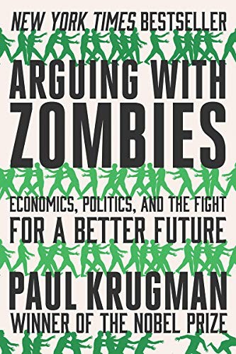 

Arguing with Zombies. Economics, Politics, and the Fight for a Better Future