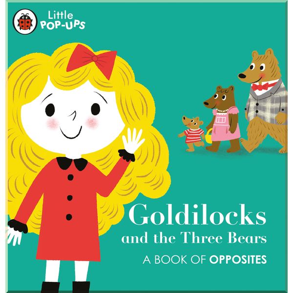 

Ladybird Little Pop-Ups: Goldilocks and the Three Bears. Ladybird. ISBN:9780241433652