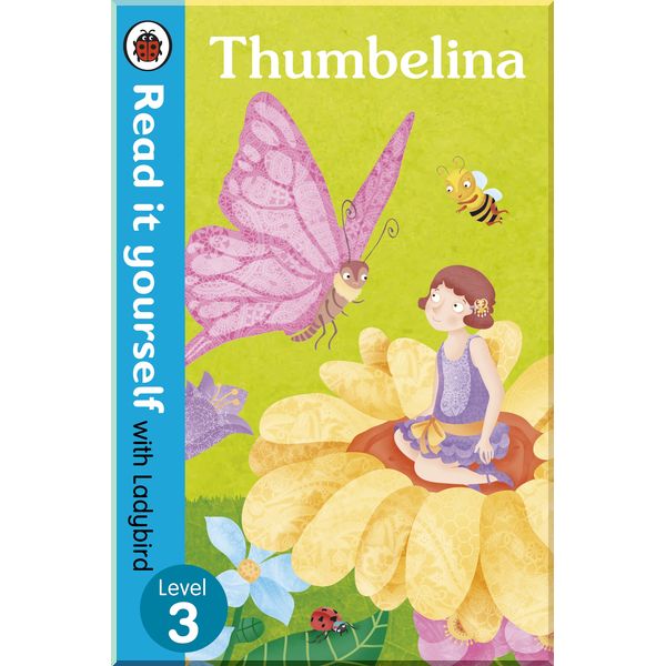 

Ladybird Thumbelina - Read it yourself with Ladybird: Level 3. Ladybird. ISBN:9780723280750