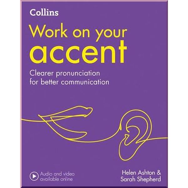 

Work on your Accent. Sarah Shepherd, Helen Ashton. ISBN:9780008375478