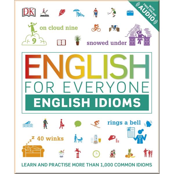 

DK English for Everyone English Idioms. Dorling Kindersley. ISBN:9780241335888