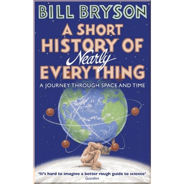 

A Short History of Nearly Everything. Bill Bryson. ISBN:9781784161859