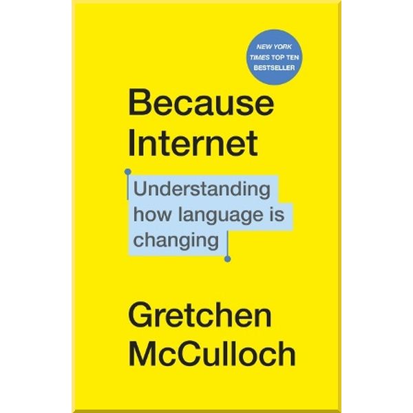 

Because Internet. Gretchen McCulloch. ISBN:9781529112825