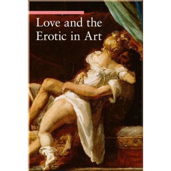 

Love and the Erotic in Art. Stefano Zuffi. ISBN:9781606060094