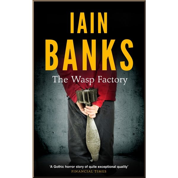 

The Wasp Factory. Iain Banks. ISBN:9780349139180