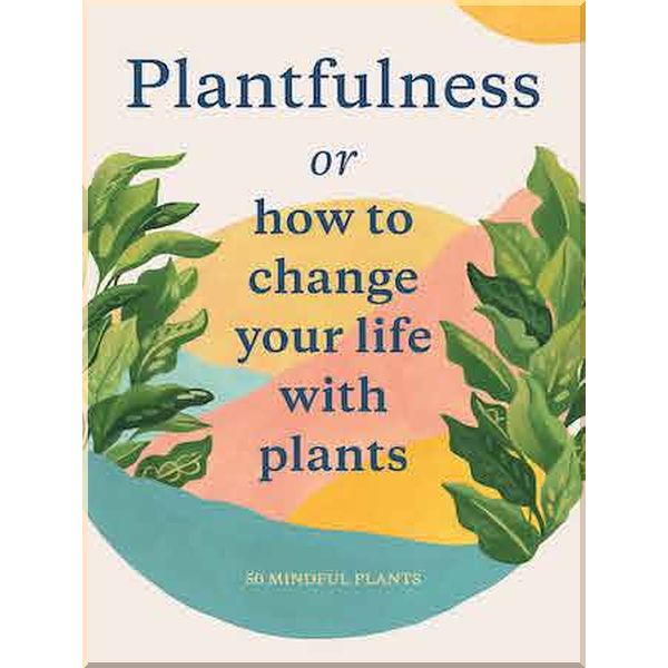 

Plantfulness or How to Change Your Life with Plants. Grace Helmer, Jonathan Kaplan. ISBN:9781786277268