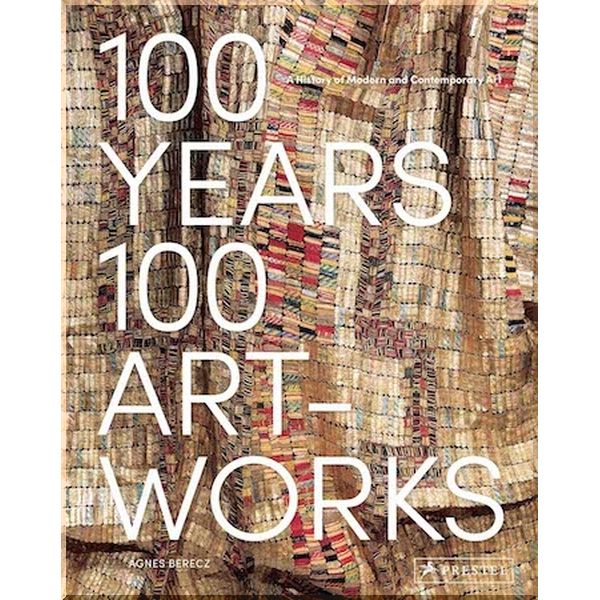 

100 Years, 100 Artworks: A History of Modern and Contemporary Art. Agnes Berecz. ISBN:9783791384849