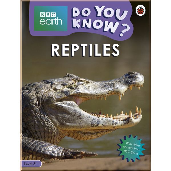 

Ladybird Do You Know Level 3 – BBC Earth Reptiles. Ladybird. ISBN:9780241382882