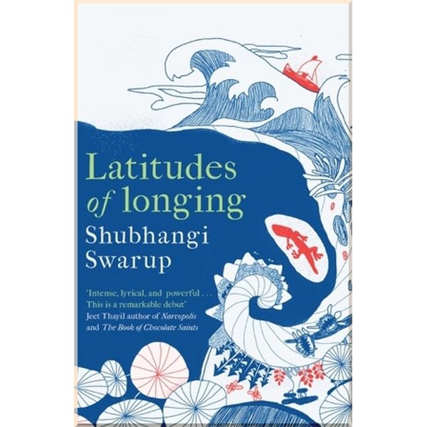 

Latitudes of Longing. Shubhangi Swarup. ISBN:9781529405149
