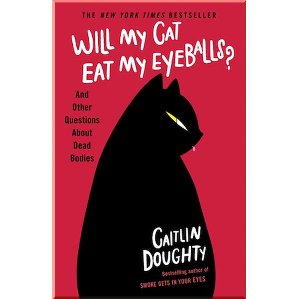 

Will My Cat Eat My Eyeballs. Caitlin Doughty. ISBN:9781474613415