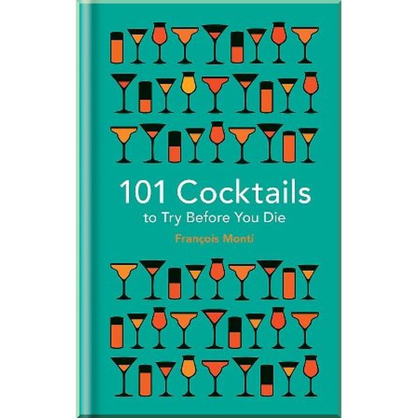 

101 Cocktails to Try Before You Die. Francois Monti. ISBN:9781844038770